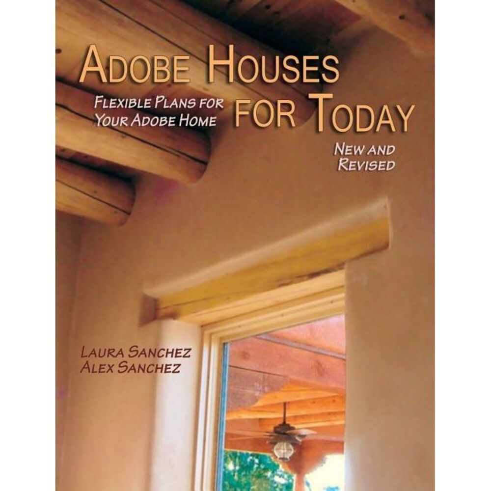 Adobe Houses for Today: Flexible Plans for Your Adobe Home -- Laura Sanchez